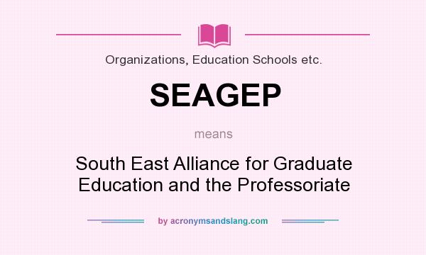 What does SEAGEP mean? It stands for South East Alliance for Graduate Education and the Professoriate