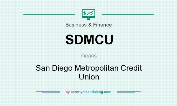 What does SDMCU mean? It stands for San Diego Metropolitan Credit Union
