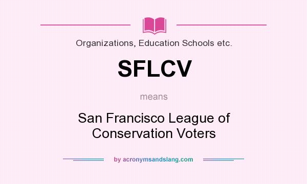 What does SFLCV mean? It stands for San Francisco League of Conservation Voters