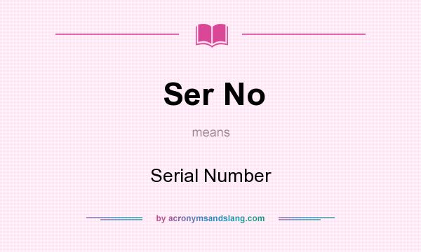 What does Ser No mean? It stands for Serial Number