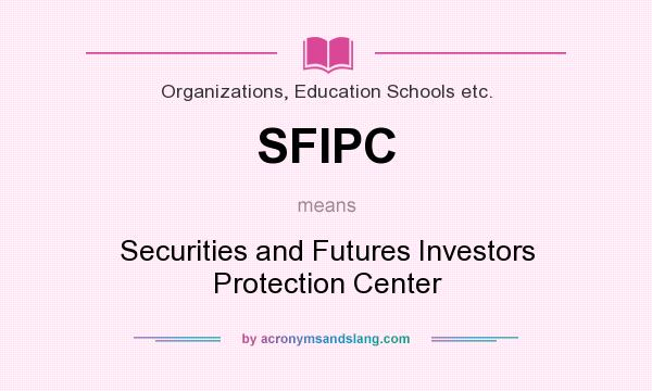 What does SFIPC mean? It stands for Securities and Futures Investors Protection Center