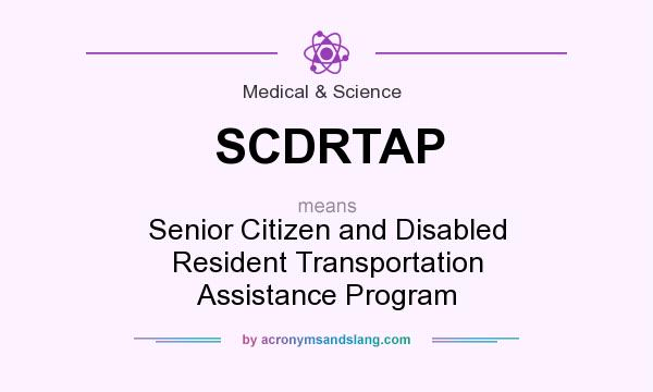 What does SCDRTAP mean? It stands for Senior Citizen and Disabled Resident Transportation Assistance Program