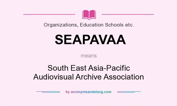What does SEAPAVAA mean? It stands for South East Asia-Pacific Audiovisual Archive Association
