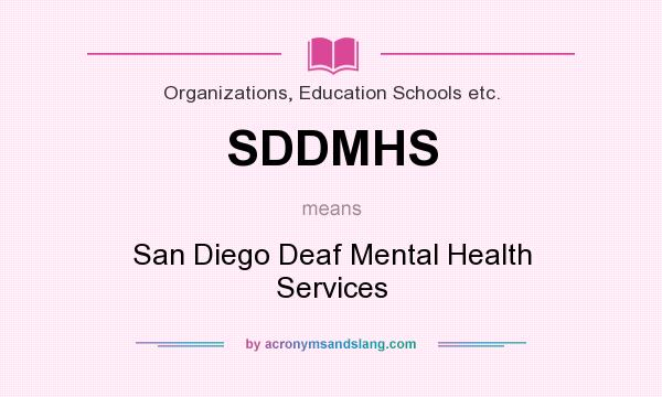 What does SDDMHS mean? It stands for San Diego Deaf Mental Health Services