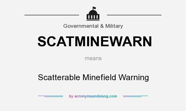 What does SCATMINEWARN mean? It stands for Scatterable Minefield Warning