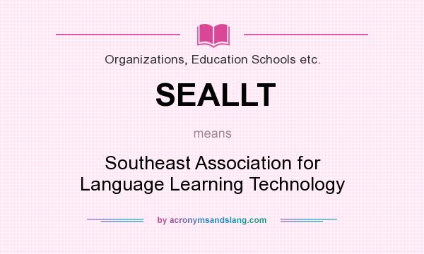 What does SEALLT mean? It stands for Southeast Association for Language Learning Technology
