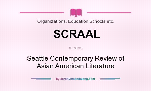 What does SCRAAL mean? It stands for Seattle Contemporary Review of Asian American Literature
