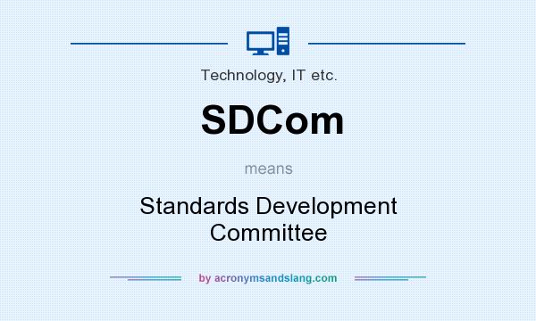 What does SDCom mean? It stands for Standards Development Committee