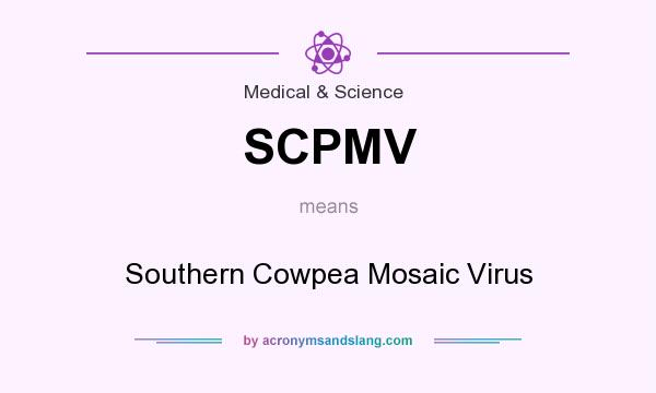 What does SCPMV mean? It stands for Southern Cowpea Mosaic Virus