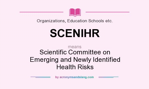 What does SCENIHR mean? It stands for Scientific Committee on Emerging and Newly Identified Health Risks