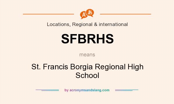 What does SFBRHS mean? It stands for St. Francis Borgia Regional High School