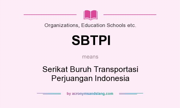 What does SBTPI mean? It stands for Serikat Buruh Transportasi Perjuangan Indonesia