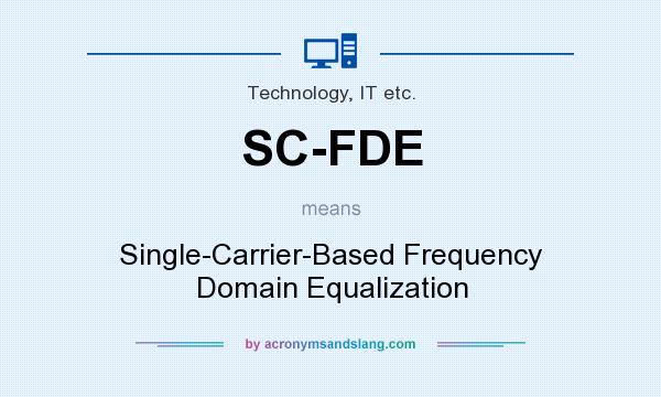 What does SC-FDE mean? It stands for Single-Carrier-Based Frequency Domain Equalization