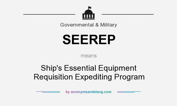 What does SEEREP mean? It stands for Ship`s Essential Equipment Requisition Expediting Program