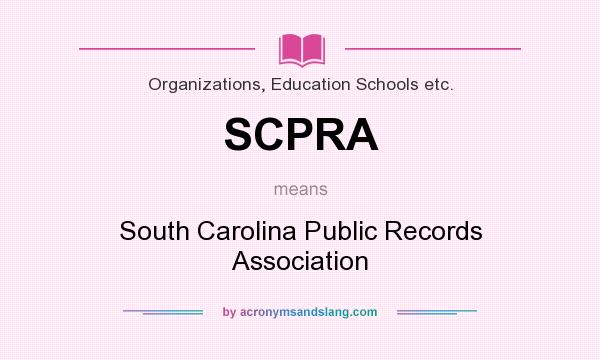 What does SCPRA mean? It stands for South Carolina Public Records Association