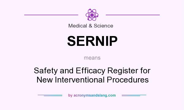 What does SERNIP mean? It stands for Safety and Efficacy Register for New Interventional Procedures