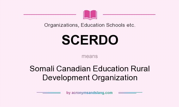 What does SCERDO mean? It stands for Somali Canadian Education Rural Development Organization