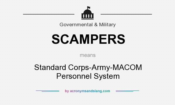 What does SCAMPERS mean? It stands for Standard Corps-Army-MACOM Personnel System