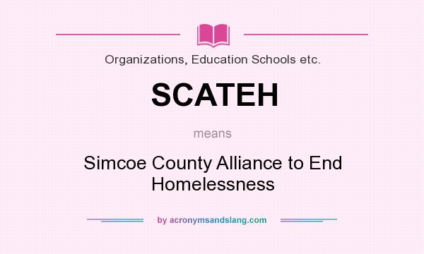 What does SCATEH mean? It stands for Simcoe County Alliance to End Homelessness