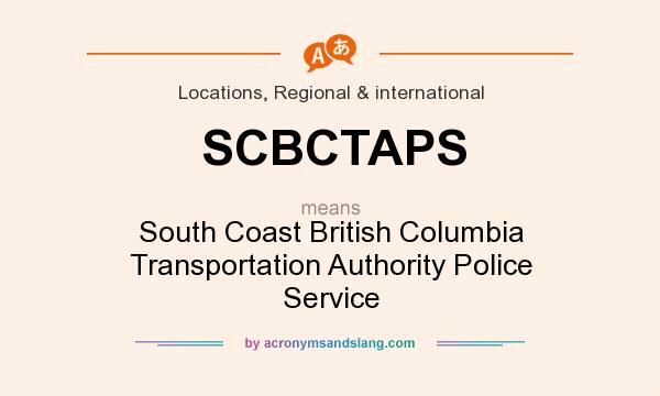 What does SCBCTAPS mean? It stands for South Coast British Columbia Transportation Authority Police Service
