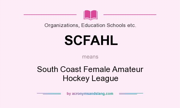 What does SCFAHL mean? It stands for South Coast Female Amateur Hockey League