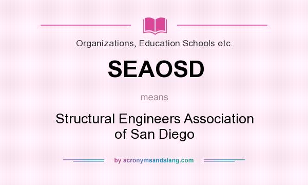 What does SEAOSD mean? It stands for Structural Engineers Association of San Diego