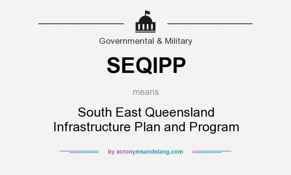What does SEQIPP mean? It stands for South East Queensland Infrastructure Plan and Program