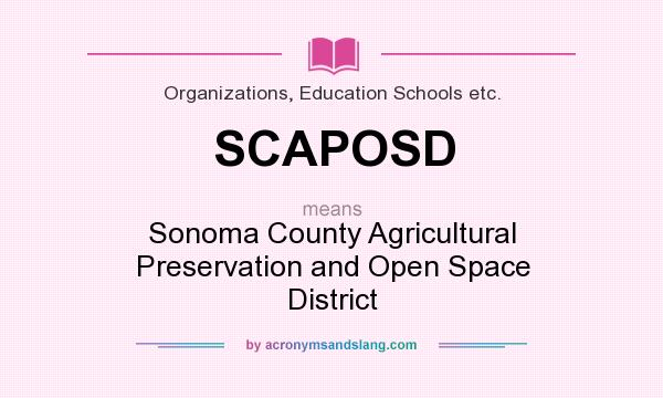 What does SCAPOSD mean? It stands for Sonoma County Agricultural Preservation and Open Space District