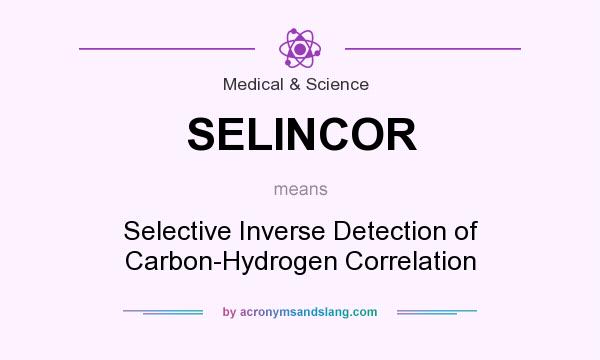 What does SELINCOR mean? It stands for Selective Inverse Detection of Carbon-Hydrogen Correlation