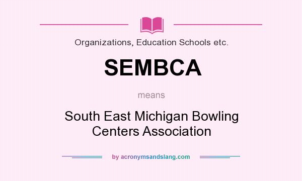 What does SEMBCA mean? It stands for South East Michigan Bowling Centers Association