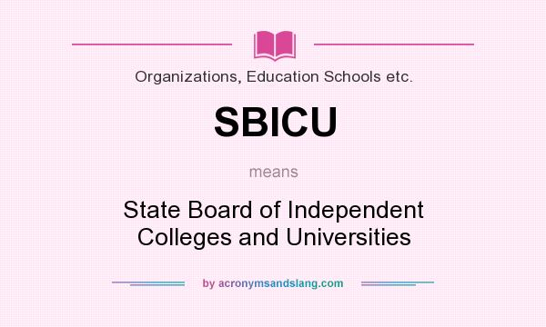 What does SBICU mean? It stands for State Board of Independent Colleges and Universities