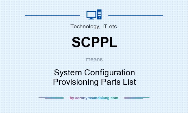 What does SCPPL mean? It stands for System Configuration Provisioning Parts List