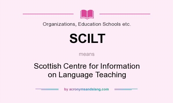 What does SCILT mean? It stands for Scottish Centre for Information on Language Teaching