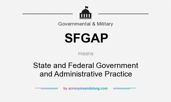 What does SFGAP mean? It stands for State and Federal Government and Administrative Practice