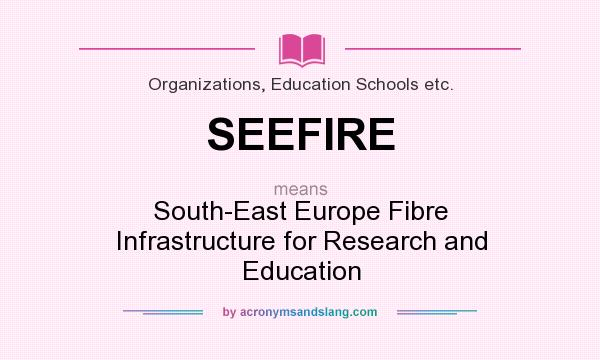 What does SEEFIRE mean? It stands for South-East Europe Fibre Infrastructure for Research and Education