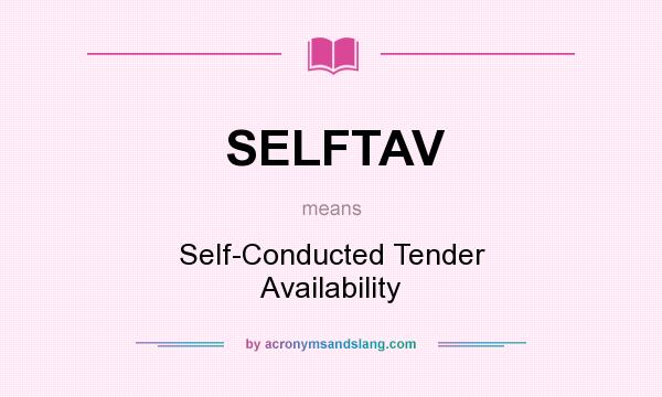 What does SELFTAV mean? It stands for Self-Conducted Tender Availability