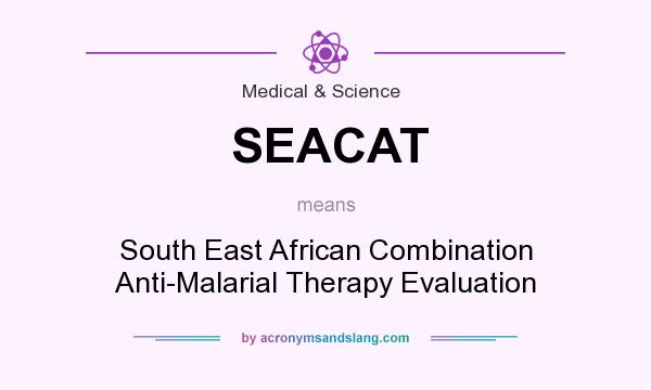 What does SEACAT mean? It stands for South East African Combination Anti-Malarial Therapy Evaluation