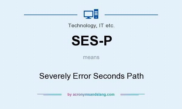 What does SES-P mean? It stands for Severely Error Seconds Path