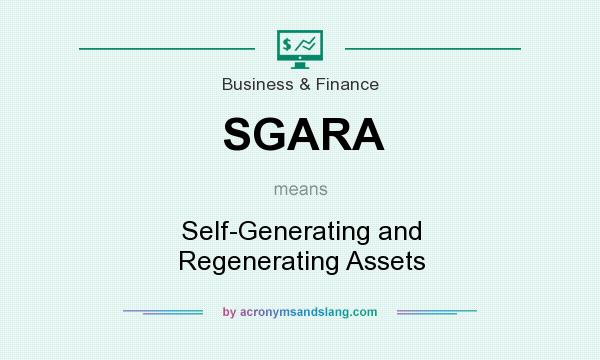 What does SGARA mean? It stands for Self-Generating and Regenerating Assets