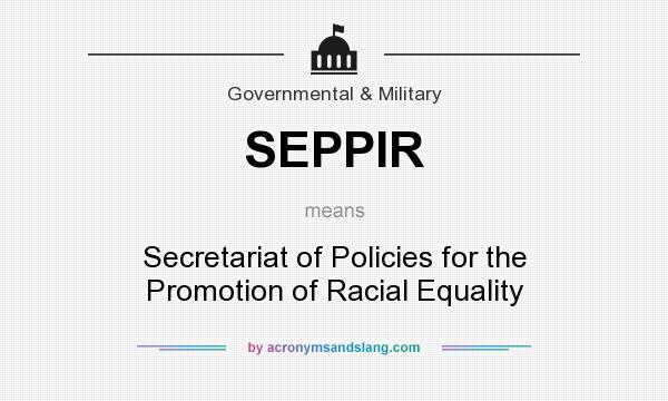 What does SEPPIR mean? It stands for Secretariat of Policies for the Promotion of Racial Equality