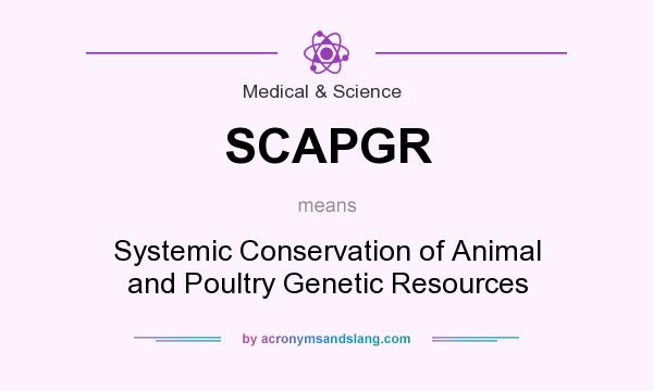What does SCAPGR mean? It stands for Systemic Conservation of Animal and Poultry Genetic Resources
