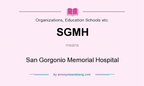What does SGMH mean? It stands for San Gorgonio Memorial Hospital