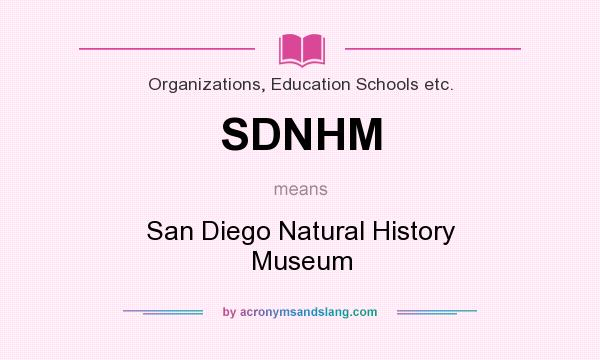 What does SDNHM mean? It stands for San Diego Natural History Museum