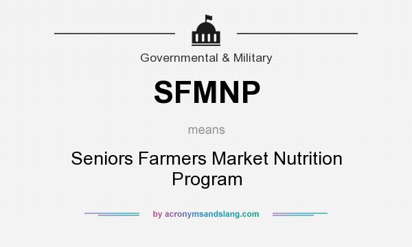 What does SFMNP mean? It stands for Seniors Farmers Market Nutrition Program