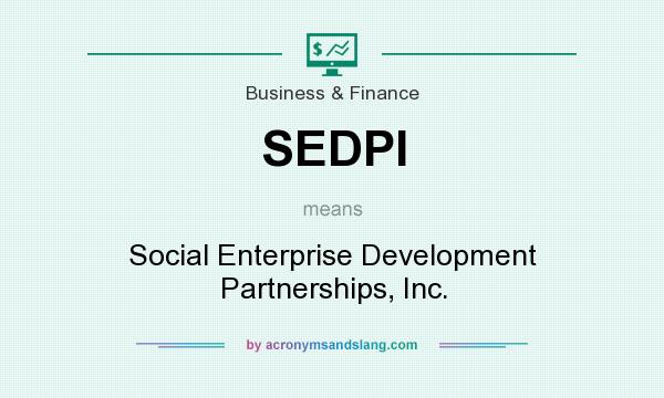 What does SEDPI mean? It stands for Social Enterprise Development Partnerships, Inc.