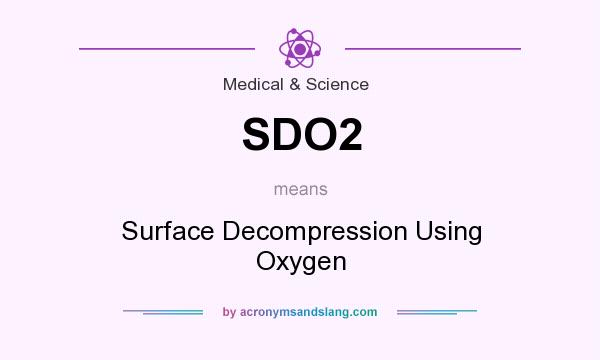 What does SDO2 mean? It stands for Surface Decompression Using Oxygen