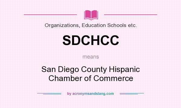 What does SDCHCC mean? It stands for San Diego County Hispanic Chamber of Commerce