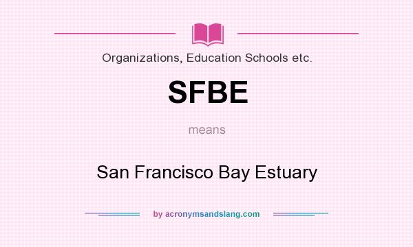 What does SFBE mean? It stands for San Francisco Bay Estuary
