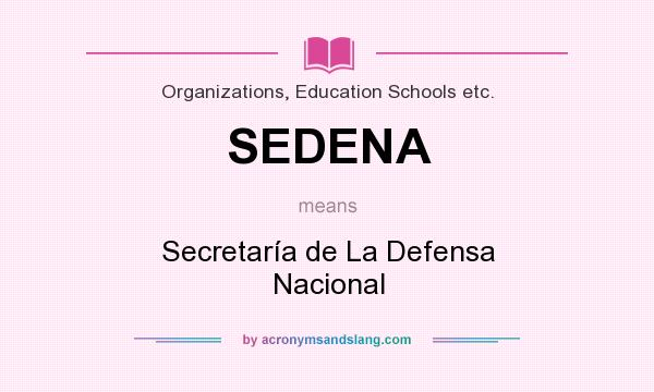 What does SEDENA mean? It stands for Secretaría de La Defensa Nacional