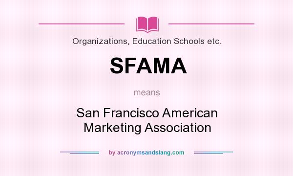 What does SFAMA mean? It stands for San Francisco American Marketing Association
